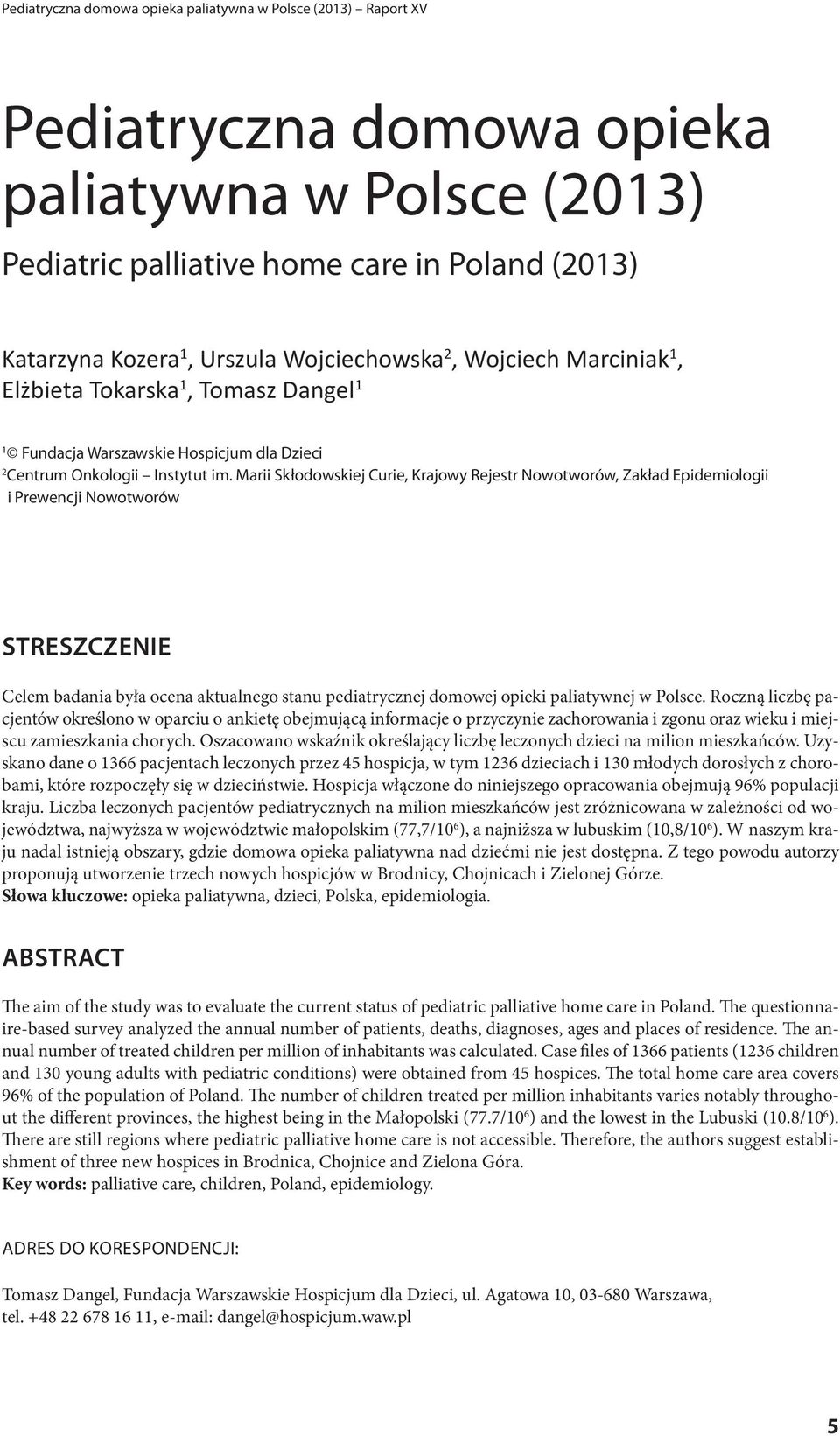 Marii Skłodowskiej Curie, Krajowy Rejestr Nowotworów, Zakład Epidemiologii i Prewencji Nowotworów Streszczenie Celem badania była ocena aktualnego stanu pediatrycznej domowej opieki paliatywnej w