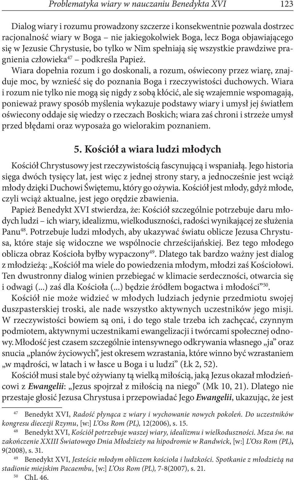 Wiara dopełnia rozum i go doskonali, a rozum, oświecony przez wiarę, znajduje moc, by wznieść się do poznania Boga i rzeczywistości duchowych.