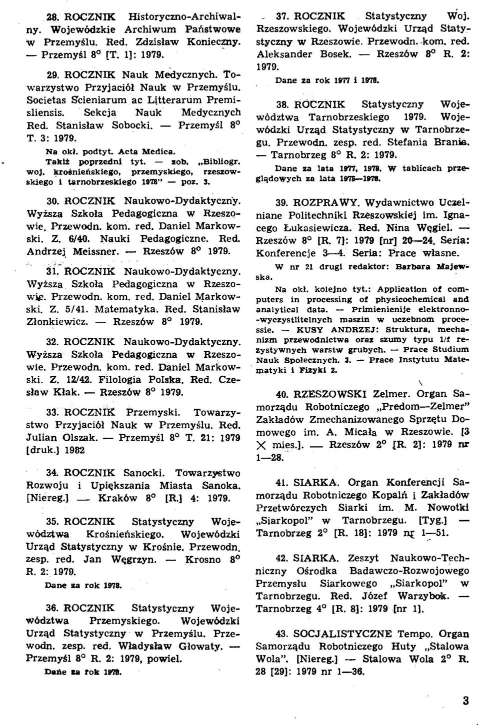 Takt2 poprzedni tyt. - sob.,.bibliogr. woj. krohienskiego, przemyskiego, rzeszowskiego i tarnobrzeskiego 1978" - poz. 3. 30. ROCZNIK Naukowo-Dydaktyczny.