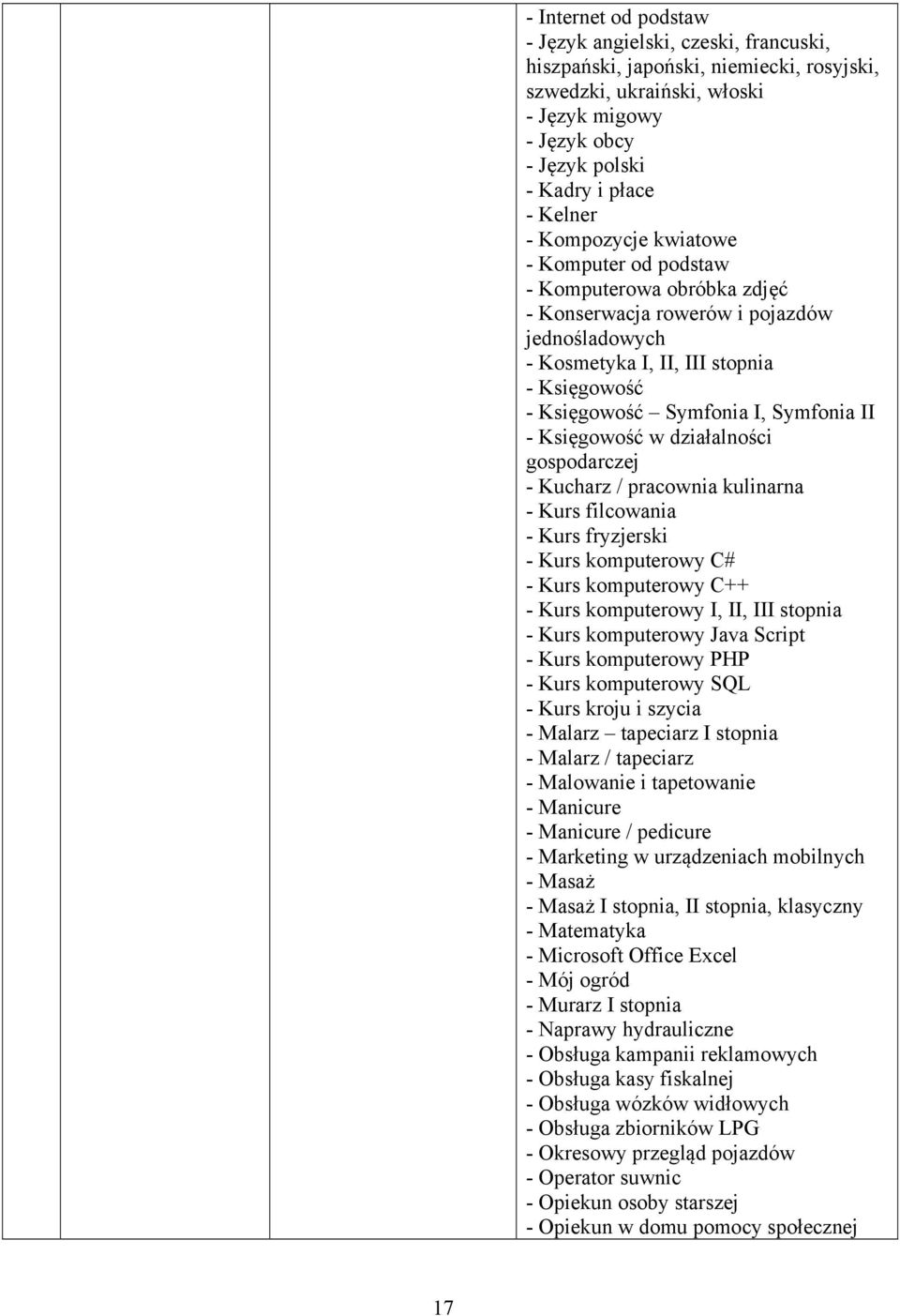 Symfonia II - Księgowość w działalności gospodarczej - Kucharz / pracownia kulinarna - Kurs filcowania - Kurs fryzjerski - Kurs komputerowy C# - Kurs komputerowy C++ - Kurs komputerowy I, II, III