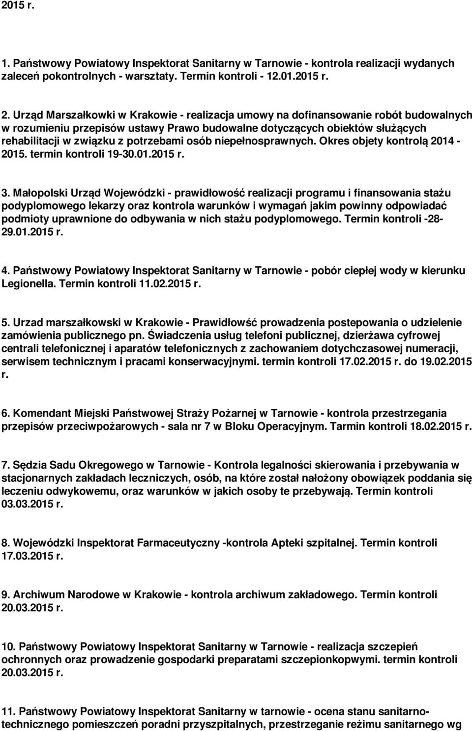 osób niepełnosprawnych. Okres objety kontrolą 2014-2015. termin kontroli 19-30.01.2015 r. 3.