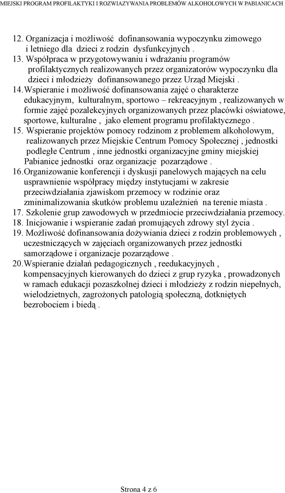 Wspieranie i możliwość dofinansowania zajęć o charakterze edukacyjnym, kulturalnym, sportowo rekreacyjnym, realizowanych w formie zajęć pozalekcyjnych organizowanych przez placówki oświatowe,