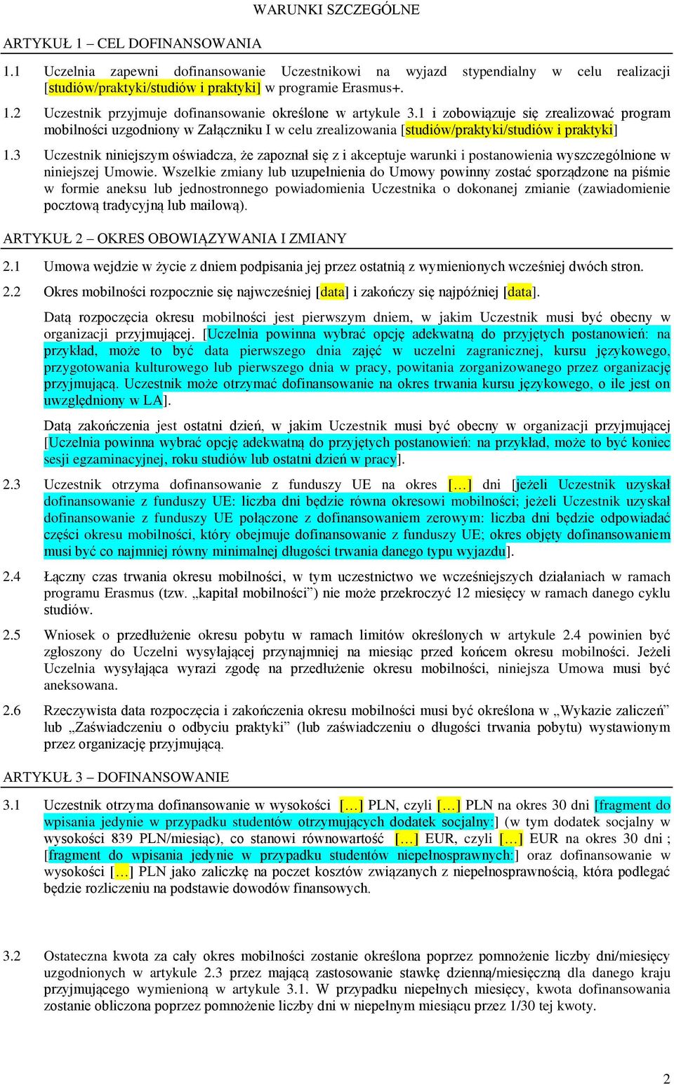 3 Uczestnik niniejszym oświadcza, że zapoznał się z i akceptuje warunki i postanowienia wyszczególnione w niniejszej Umowie.