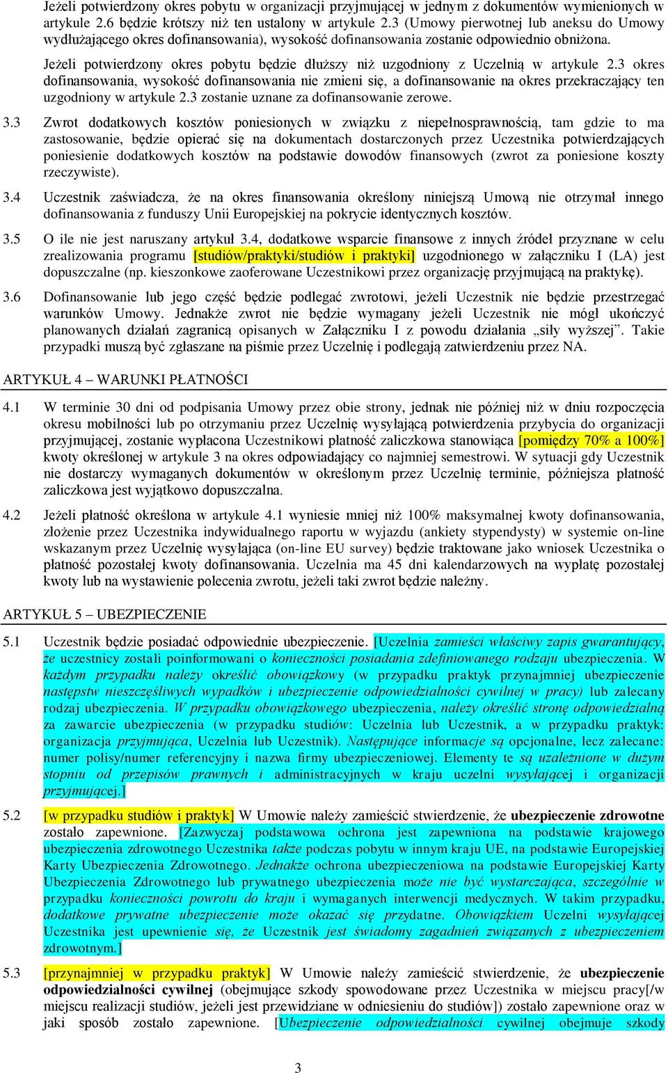 Jeżeli potwierdzony okres pobytu będzie dłuższy niż uzgodniony z Uczelnią w artykule 2.