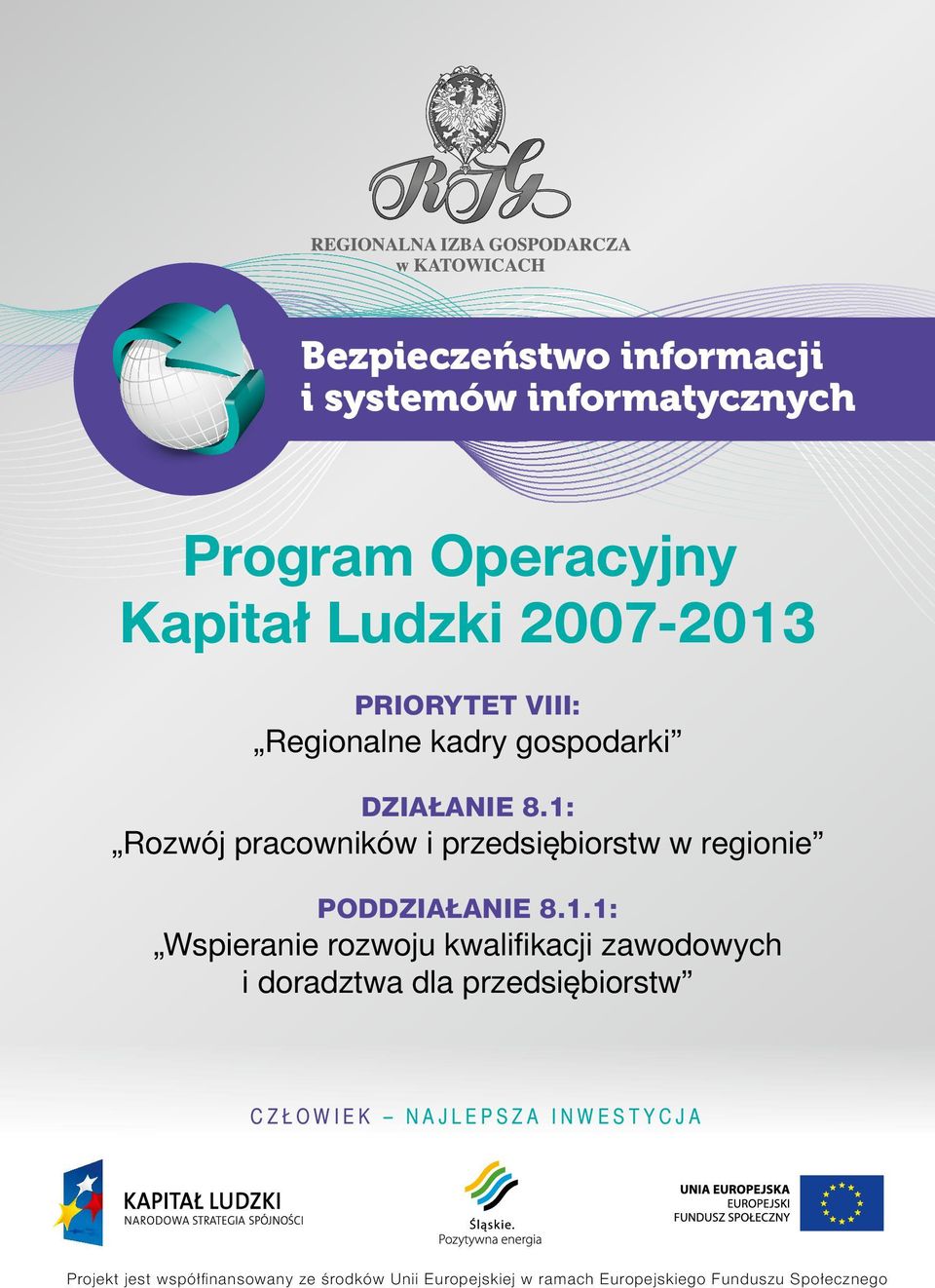 1: Rozwój pracowników i przedsiębiorstw w regionie Projekt współfinansowany ze środków Unii Europejskiej w ramach Europejskiego Funduszu Społecznego. PODDZIAŁANIE 8.1.1: Wspieranie rozwoju