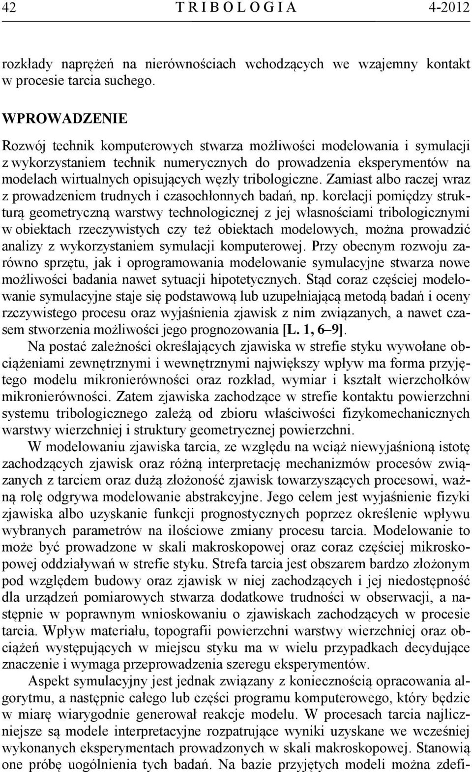 tribologiczne. Zamiast albo raczej wraz z prowadzeniem trudnych i czasochłonnych badań, np.