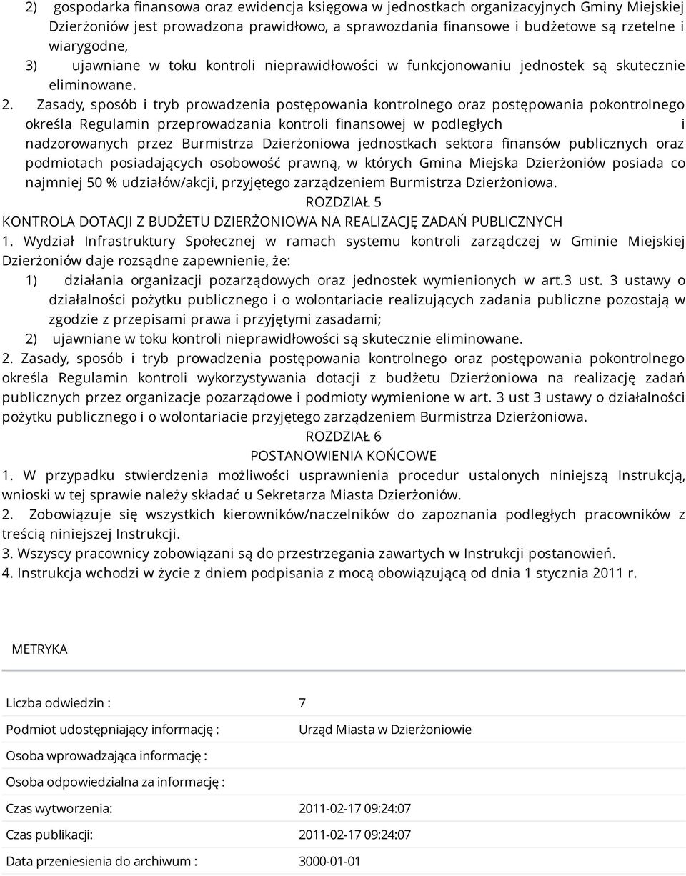 Zasady, sposób i tryb prowadzenia postępowania kontrolnego oraz postępowania pokontrolnego określa Regulamin przeprowadzania kontroli finansowej w podległych i nadzorowanych przez Burmistrza