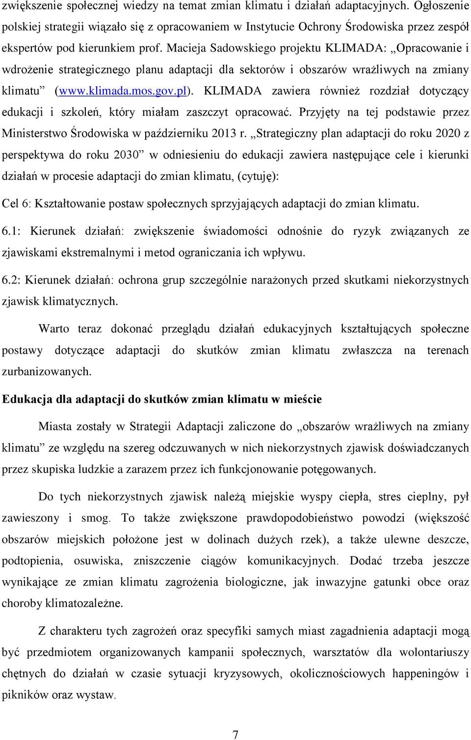 Macieja Sadowskiego projektu KLIMADA: Opracowanie i wdrożenie strategicznego planu adaptacji dla sektorów i obszarów wrażliwych na zmiany klimatu (www.klimada.mos.gov.pl).
