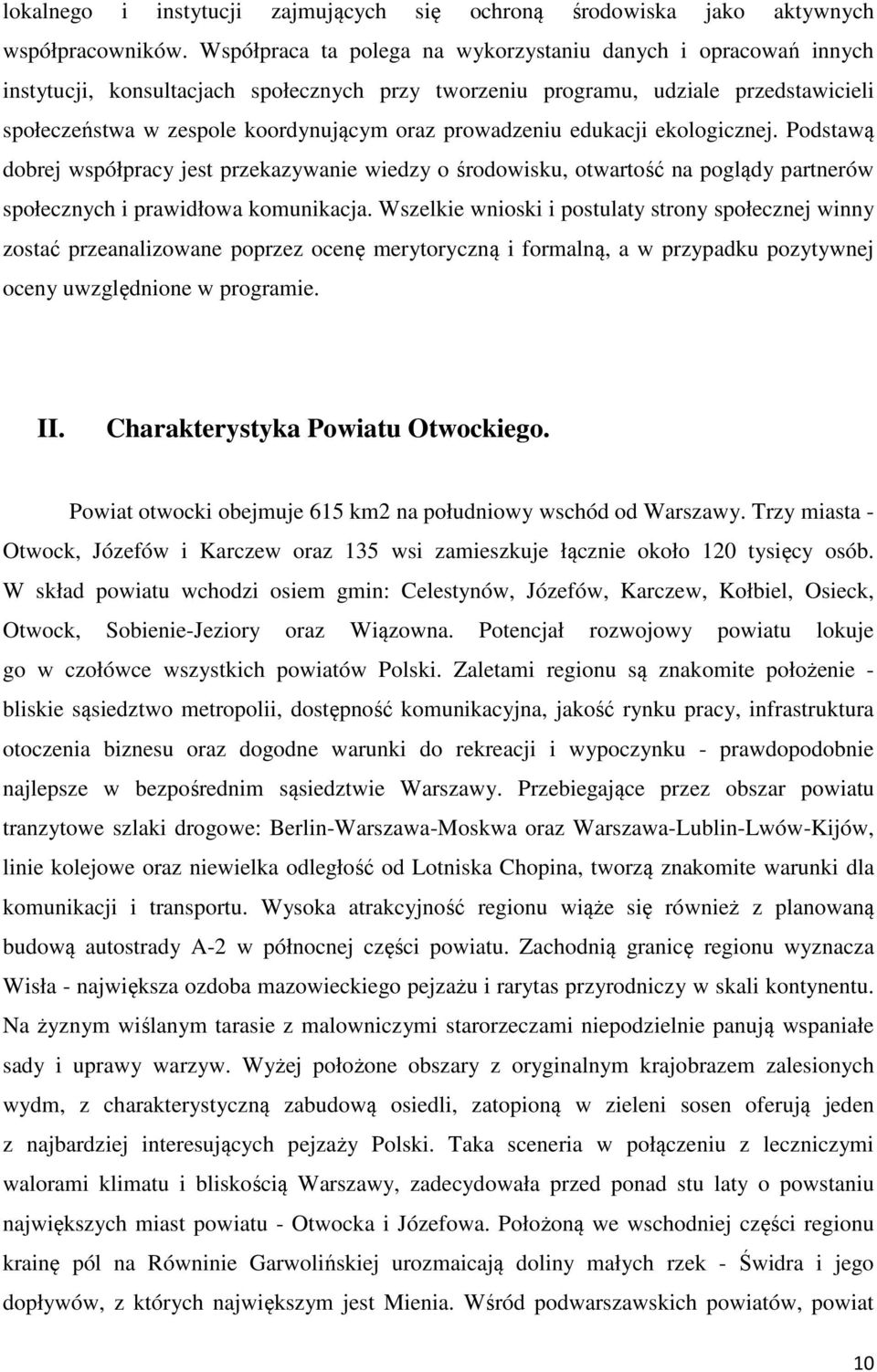 prowadzeniu edukacji ekologicznej. Podstawą dobrej współpracy jest przekazywanie wiedzy o środowisku, otwartość na poglądy partnerów społecznych i prawidłowa komunikacja.