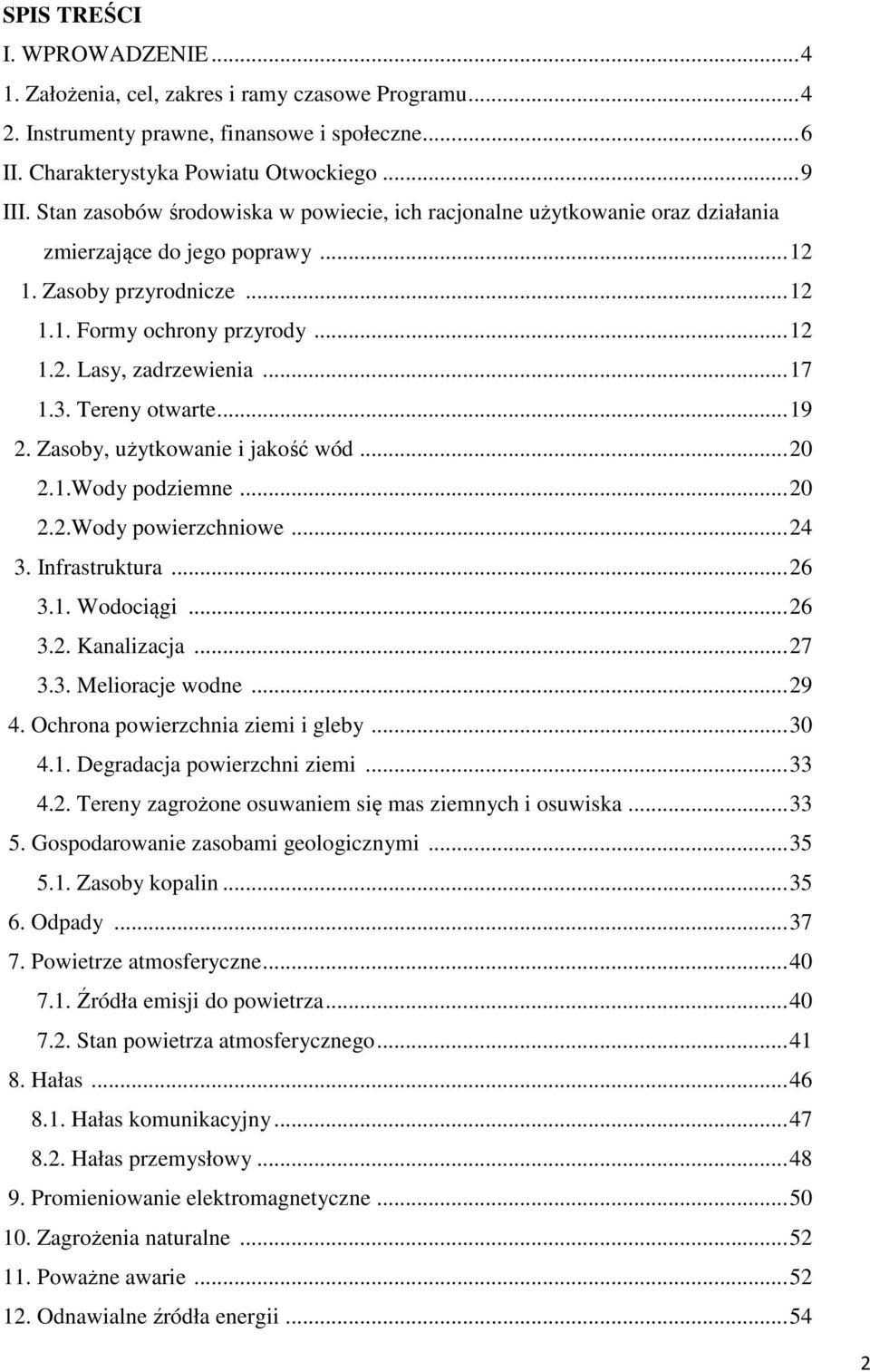 .. 17 1.3. Tereny otwarte... 19 2. Zasoby, użytkowanie i jakość wód... 20 2.1.Wody podziemne... 20 2.2.Wody powierzchniowe... 24 3. Infrastruktura... 26 3.1. Wodociągi... 26 3.2. Kanalizacja... 27 3.