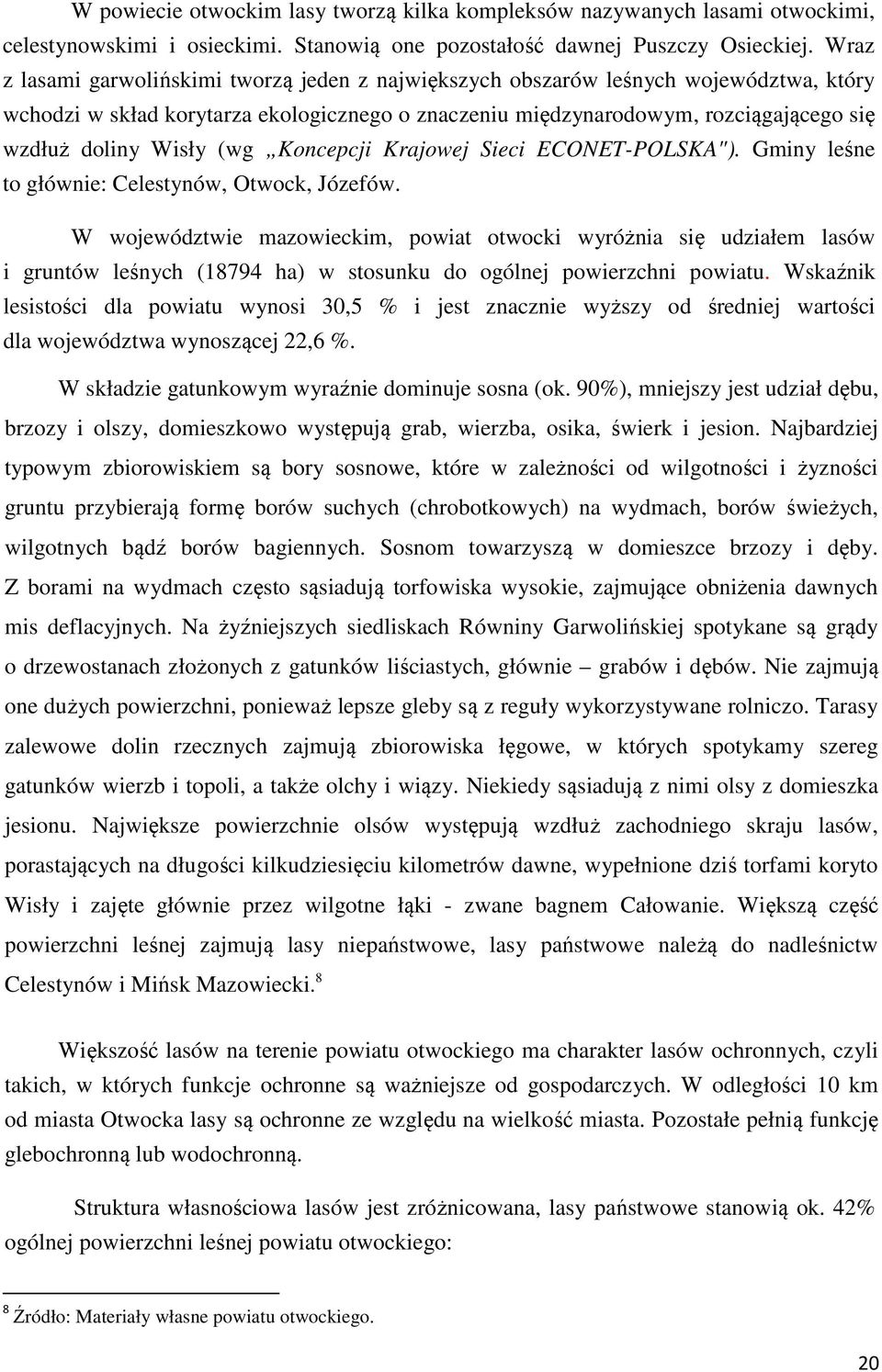 (wg Koncepcji Krajowej Sieci ECONET-POLSKA"). Gminy leśne to głównie: Celestynów, Otwock, Józefów.