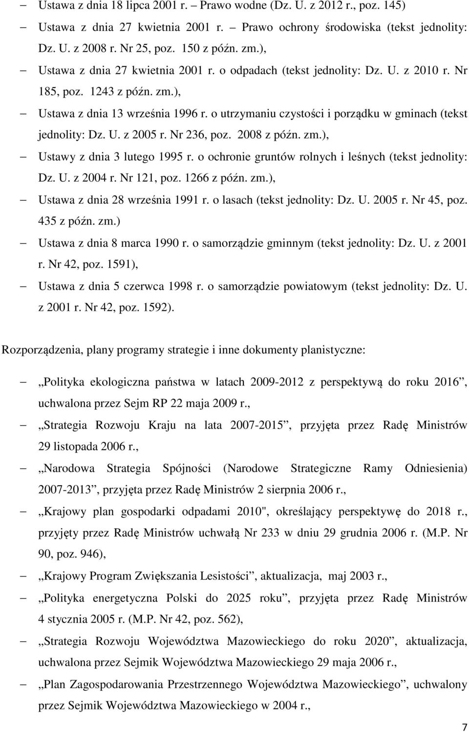 o utrzymaniu czystości i porządku w gminach (tekst jednolity: Dz. U. z 2005 r. Nr 236, poz. 2008 z późn. zm.), Ustawy z dnia 3 lutego 1995 r. o ochronie gruntów rolnych i leśnych (tekst jednolity: Dz.