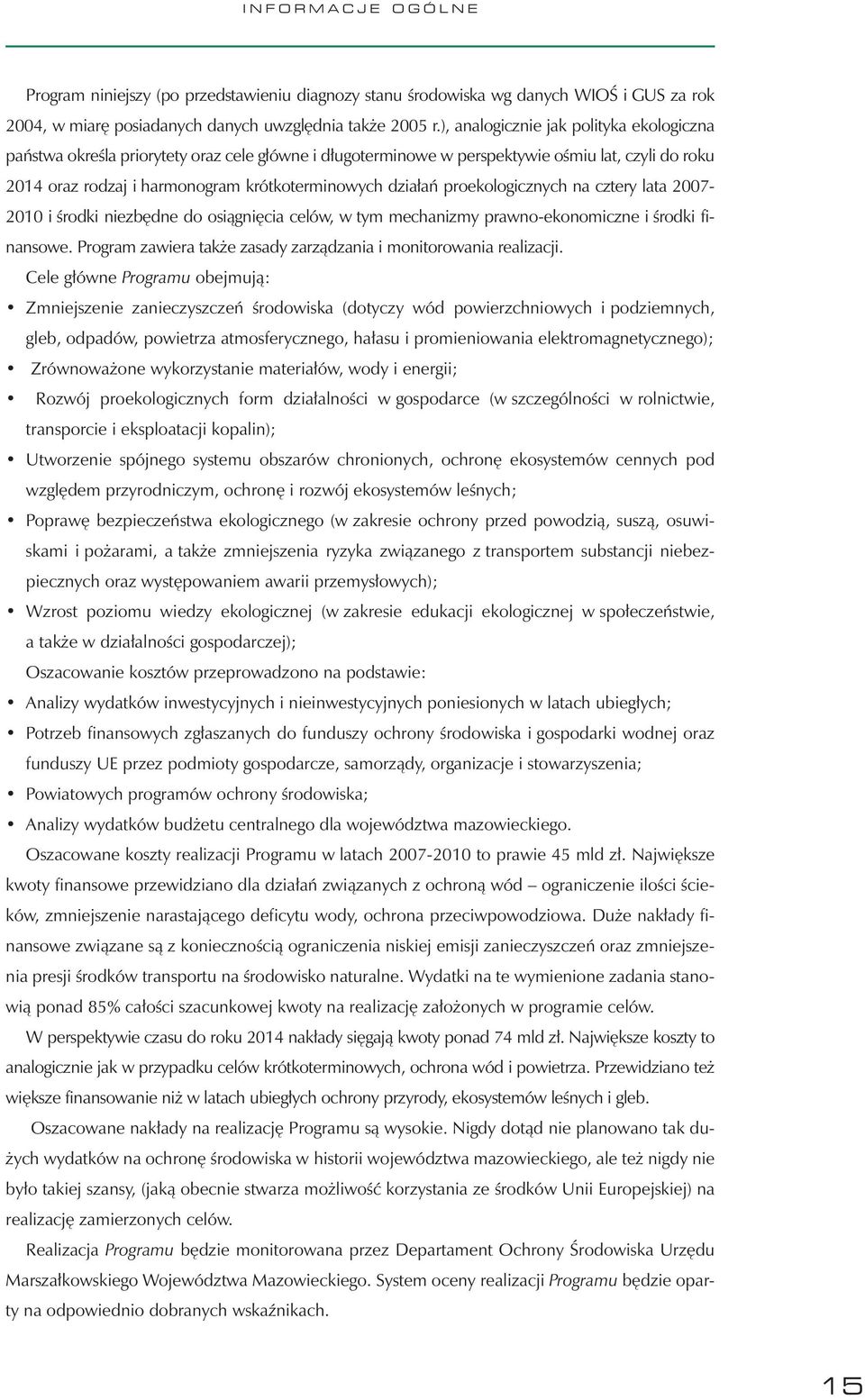 proekologicznych na cztery lata 2007-2010 i środki niezbędne do osiągnięcia celów, w tym mechanizmy prawno-ekonomiczne i środki finansowe.