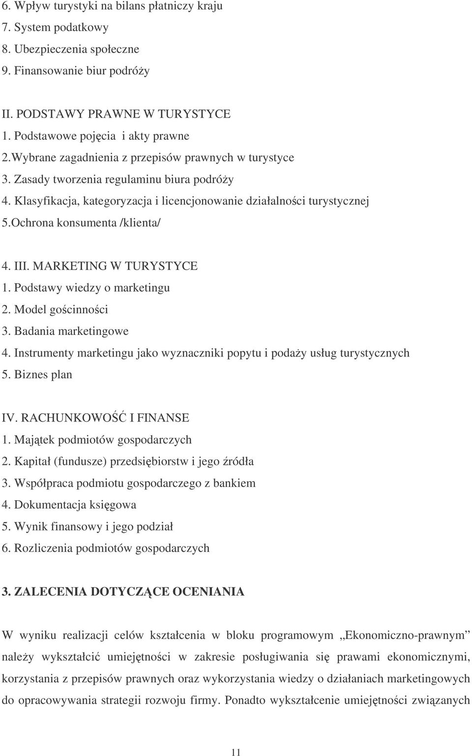 Ochrona konsumenta /klienta/ 4. III. MARKETING W TURYSTYCE 1. Podstawy wiedzy o marketingu 2. Model gocinnoci 3. Badania marketingowe 4.