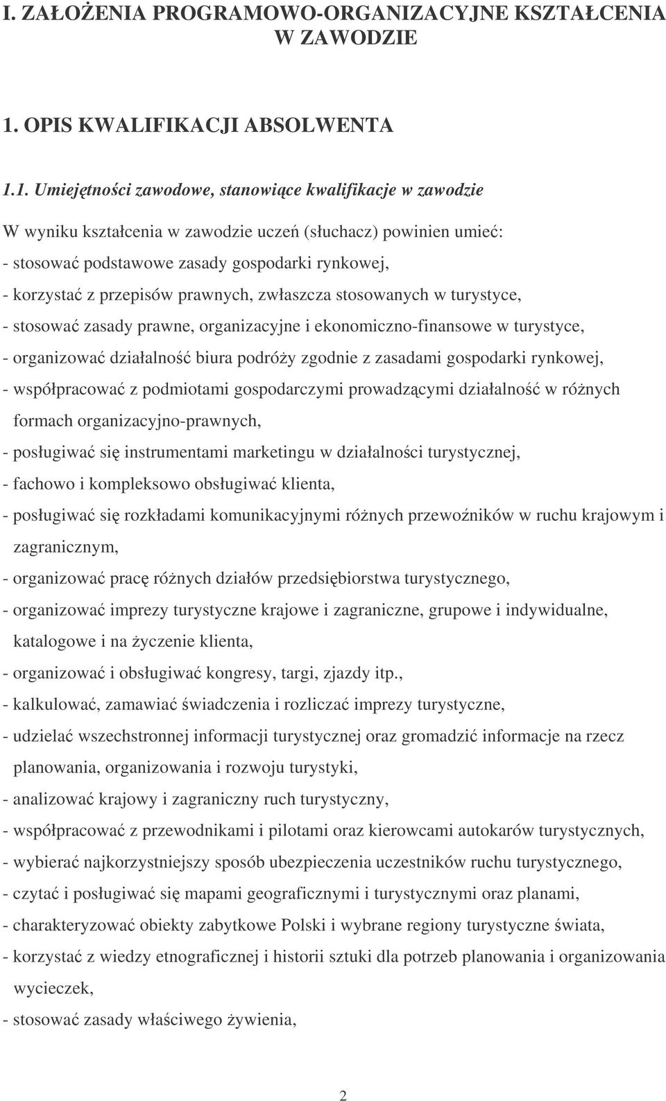 1. Umiejtnoci zawodowe, stanowice kwalifikacje w zawodzie W wyniku kształcenia w zawodzie ucze (słuchacz) powinien umie: - stosowa podstawowe zasady gospodarki rynkowej, - korzysta z przepisów