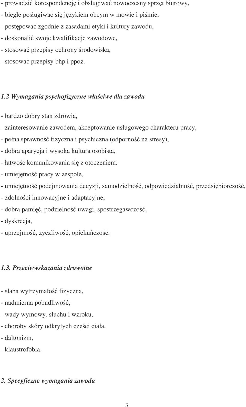 2 Wymagania psychofizyczne właciwe dla zawodu - bardzo dobry stan zdrowia, - zainteresowanie zawodem, akceptowanie usługowego charakteru pracy, - pełna sprawno fizyczna i psychiczna (odporno na