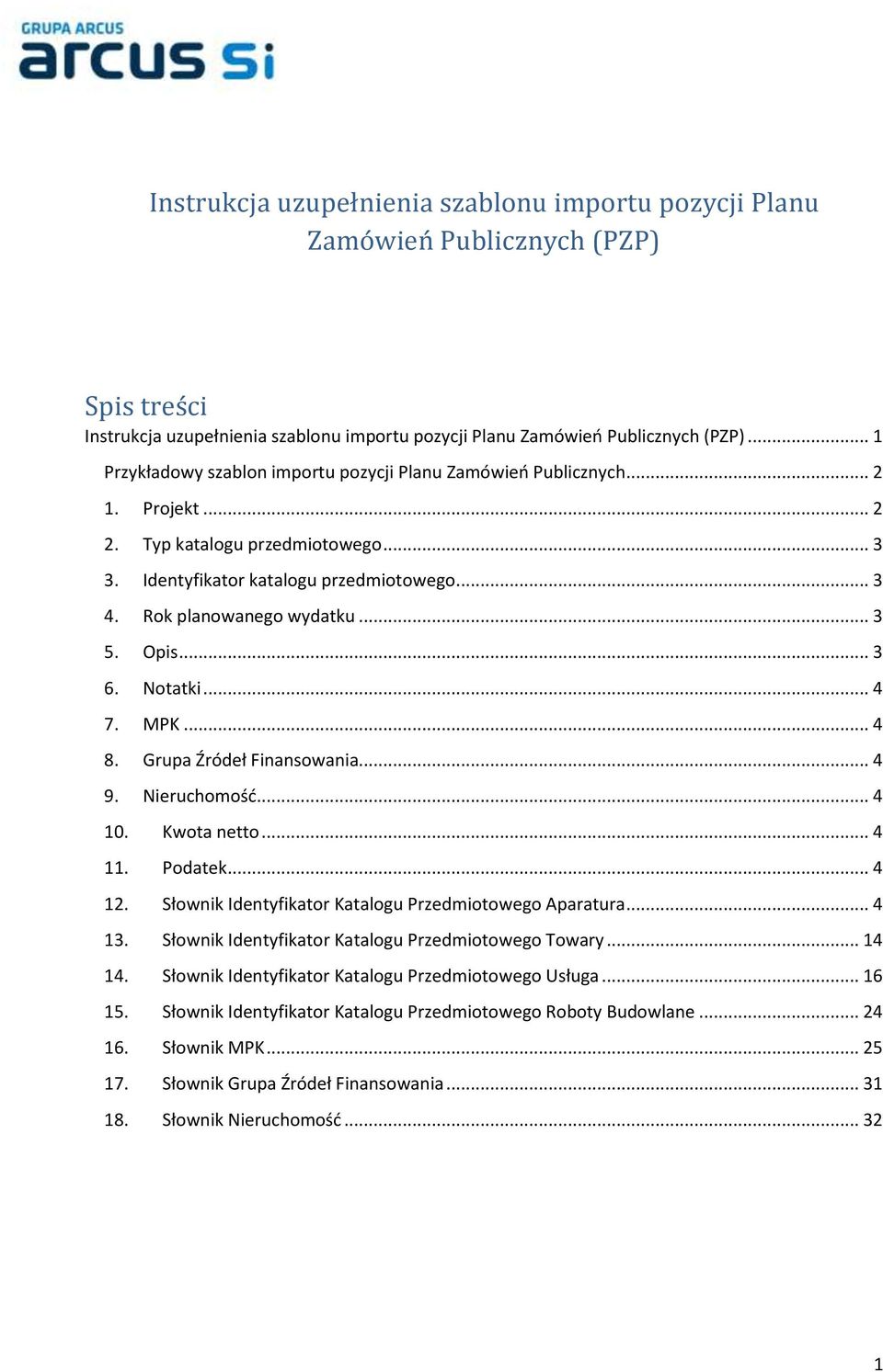 .. 3 5. Opis... 3 6. Notatki... 4 7. MPK... 4 8. Grupa Źródeł Finansowania... 4 9. Nieruchomość... 4 10. Kwota netto... 4 11. Podatek... 4 12. Słownik Identyfikator Katalogu Przedmiotowego Aparatura.