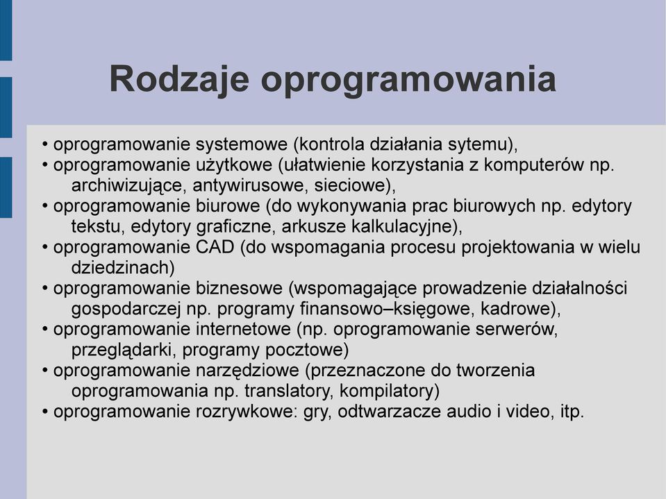 edytory tekstu, edytory graficzne, arkusze kalkulacyjne), oprogramowanie CAD (do wspomagania procesu projektowania w wielu dziedzinach) oprogramowanie biznesowe (wspomagające prowadzenie