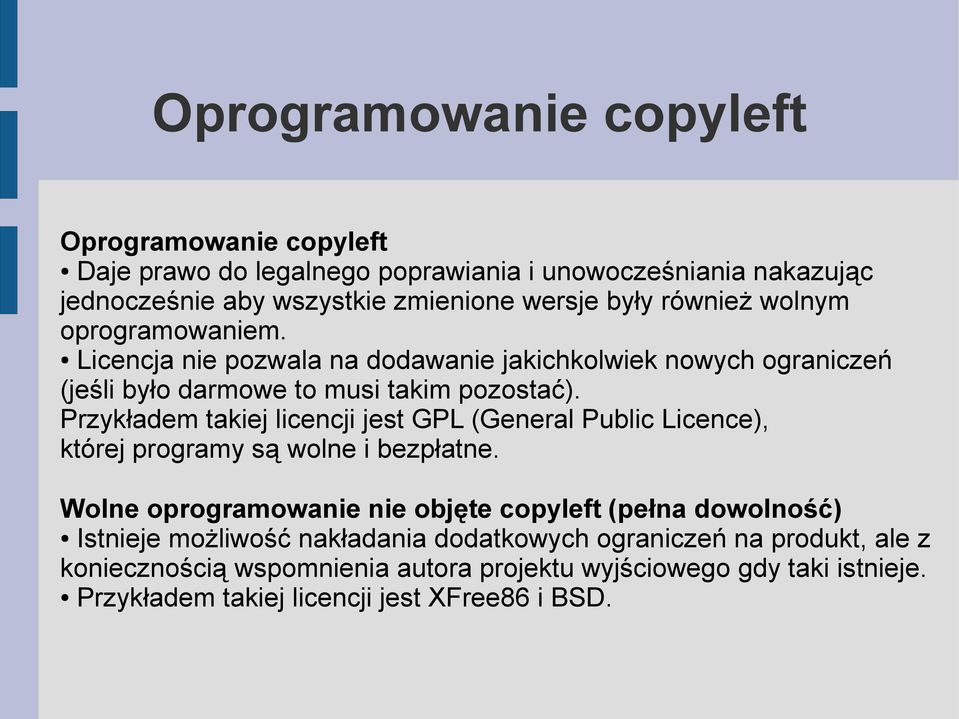 Przykładem takiej licencji jest GPL (General Public Licence), której programy są wolne i bezpłatne.