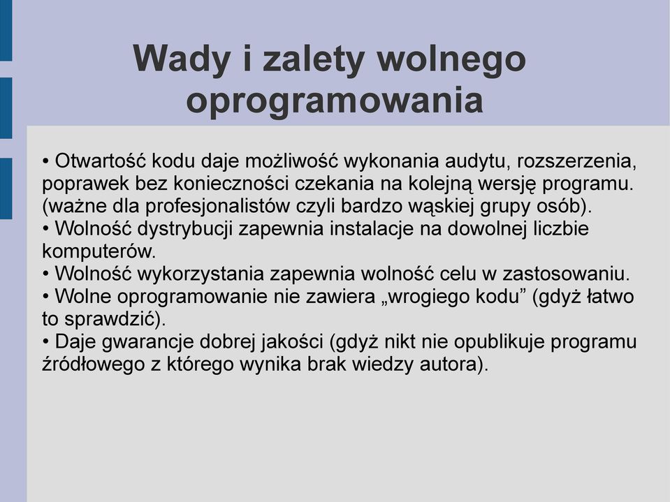 Wolność dystrybucji zapewnia instalacje na dowolnej liczbie komputerów. Wolność wykorzystania zapewnia wolność celu w zastosowaniu.