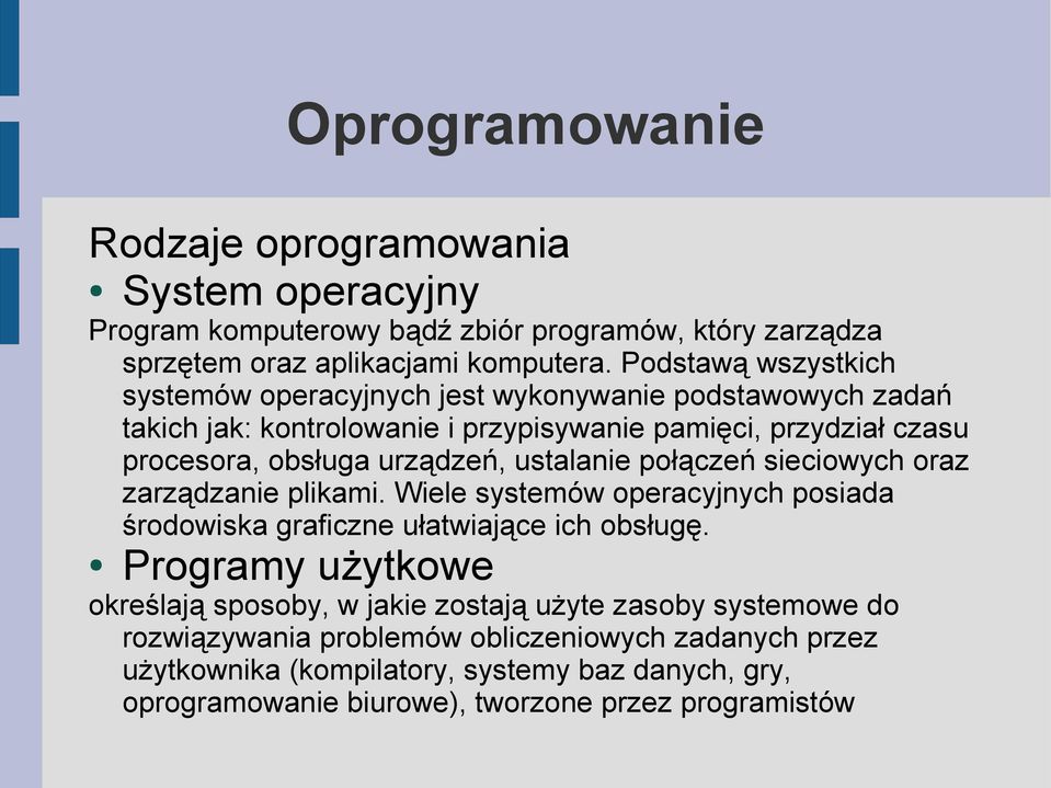 ustalanie połączeń sieciowych oraz zarządzanie plikami. Wiele systemów operacyjnych posiada środowiska graficzne ułatwiające ich obsługę.