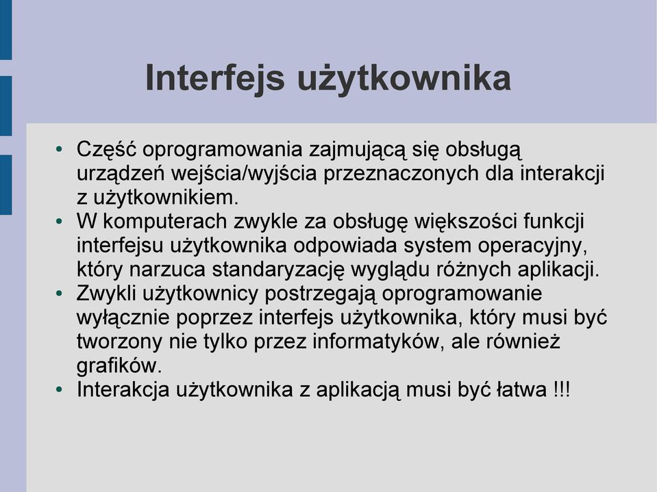 W komputerach zwykle za obsługę większości funkcji interfejsu użytkownika odpowiada system operacyjny, który narzuca