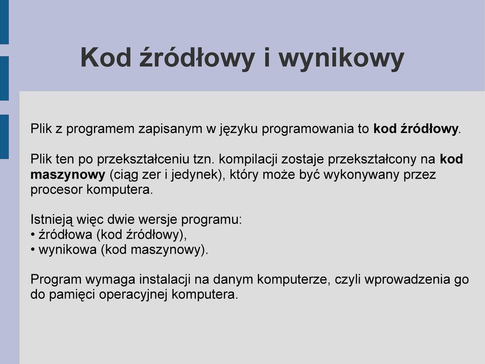 kompilacji zostaje przekształcony na kod maszynowy (ciąg zer i jedynek), który może być wykonywany przez