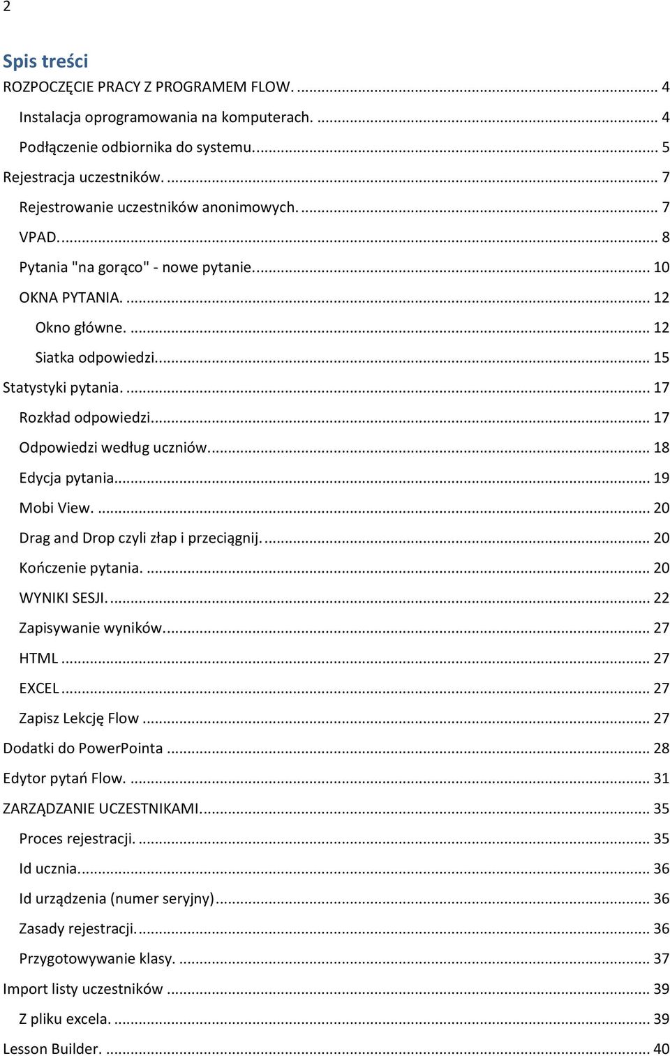 ... 17 Rozkład odpowiedzi.... 17 Odpowiedzi według uczniów.... 18 Edycja pytania... 19 Mobi View.... 20 Drag and Drop czyli złap i przeciągnij.... 20 Kończenie pytania.... 20 WYNIKI SESJI.