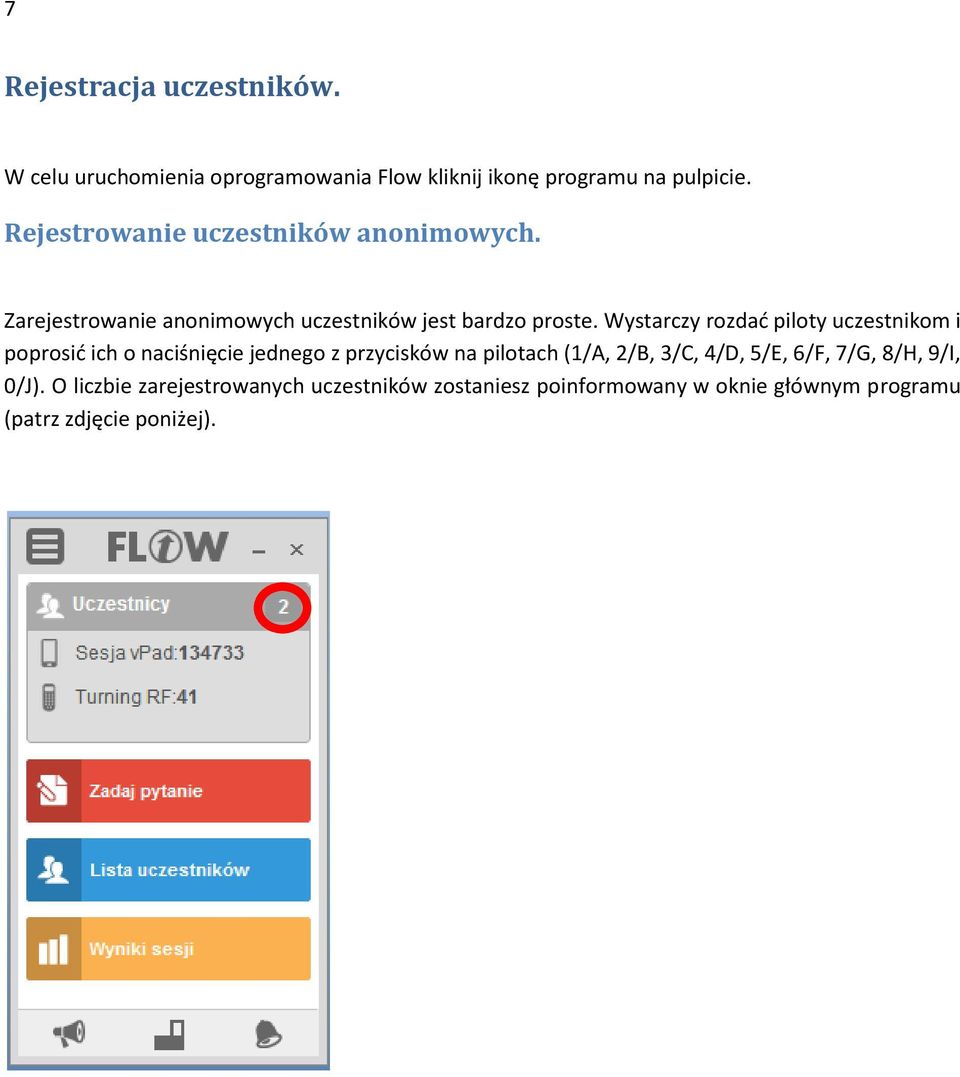 Wystarczy rozdać piloty uczestnikom i poprosić ich o naciśnięcie jednego z przycisków na pilotach (1/A, 2/B, 3/C,