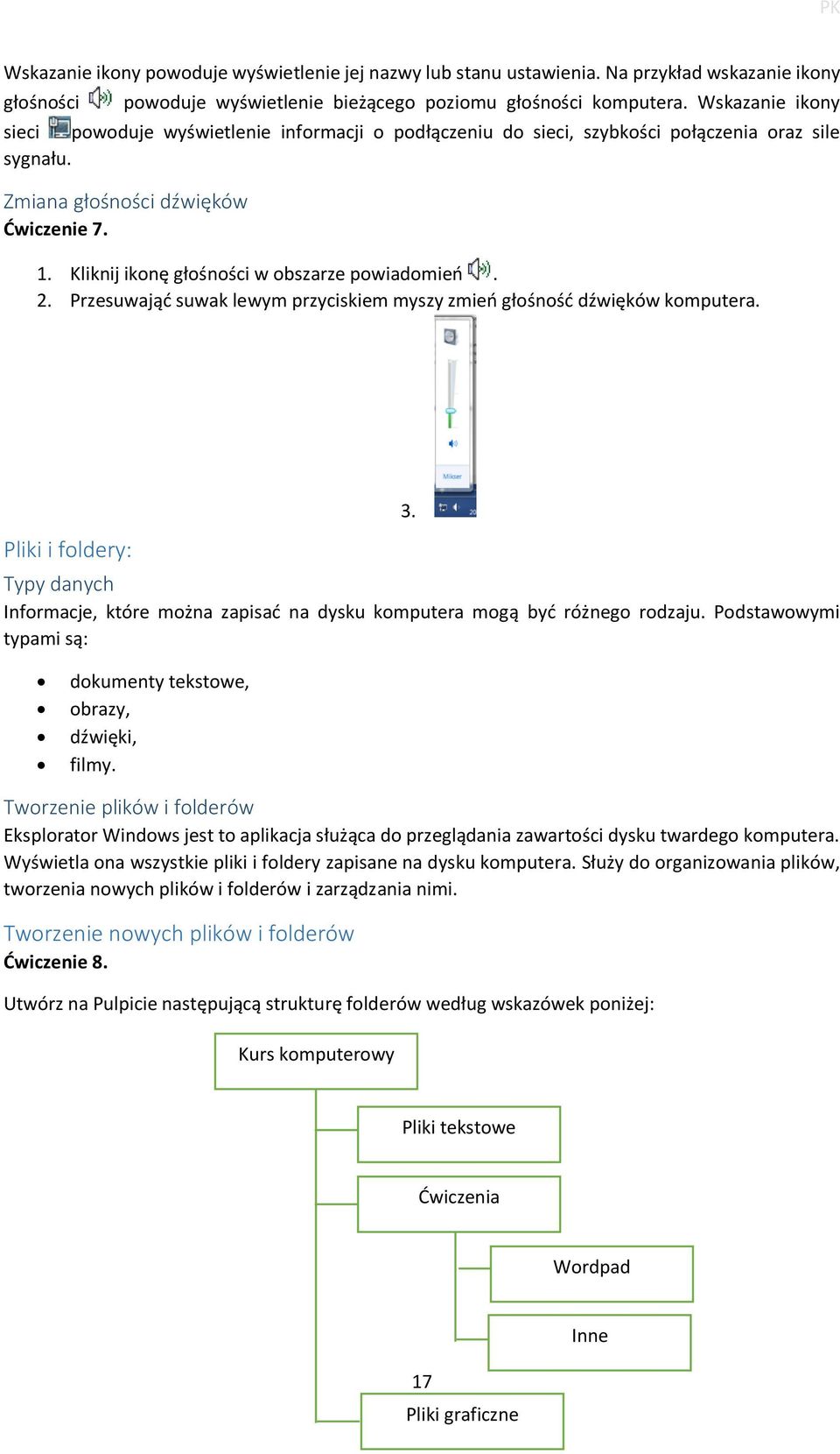 Kliknij ikonę głośności w obszarze powiadomień. 2. Przesuwająć suwak lewym przyciskiem myszy zmień głośność dźwięków komputera. Pliki i foldery: 3.