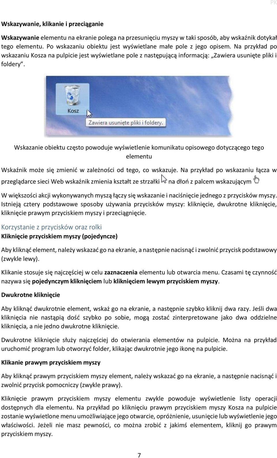 Wskazanie obiektu często powoduje wyświetlenie komunikatu opisowego dotyczącego tego elementu Wskaźnik może się zmienić w zależności od tego, co wskazuje.