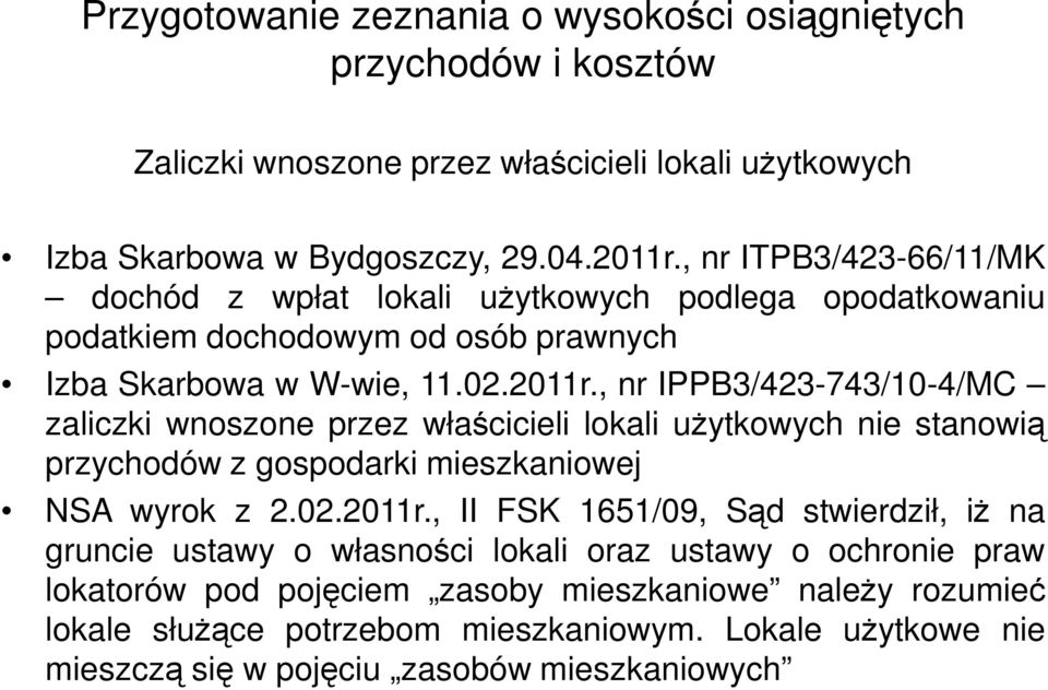 , nr IPPB3/423-743/10-4/MC zaliczki wnoszone przez właścicieli lokali użytkowych nie stanowią przychodów z gospodarki mieszkaniowej NSA wyrok z 2.02.2011r.