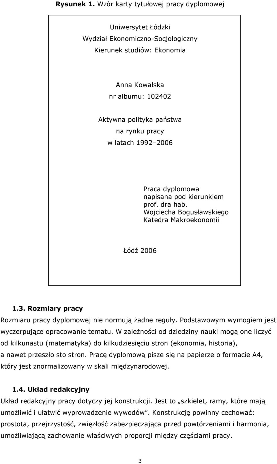 1992 2006 Praca dyplomowa napisana pod kierunkiem prof. dra hab. Wojciecha Bogusławskiego Katedra Makroekonomii Łódź 2006 1.3. Rozmiary pracy Rozmiaru pracy dyplomowej nie normują Ŝadne reguły.