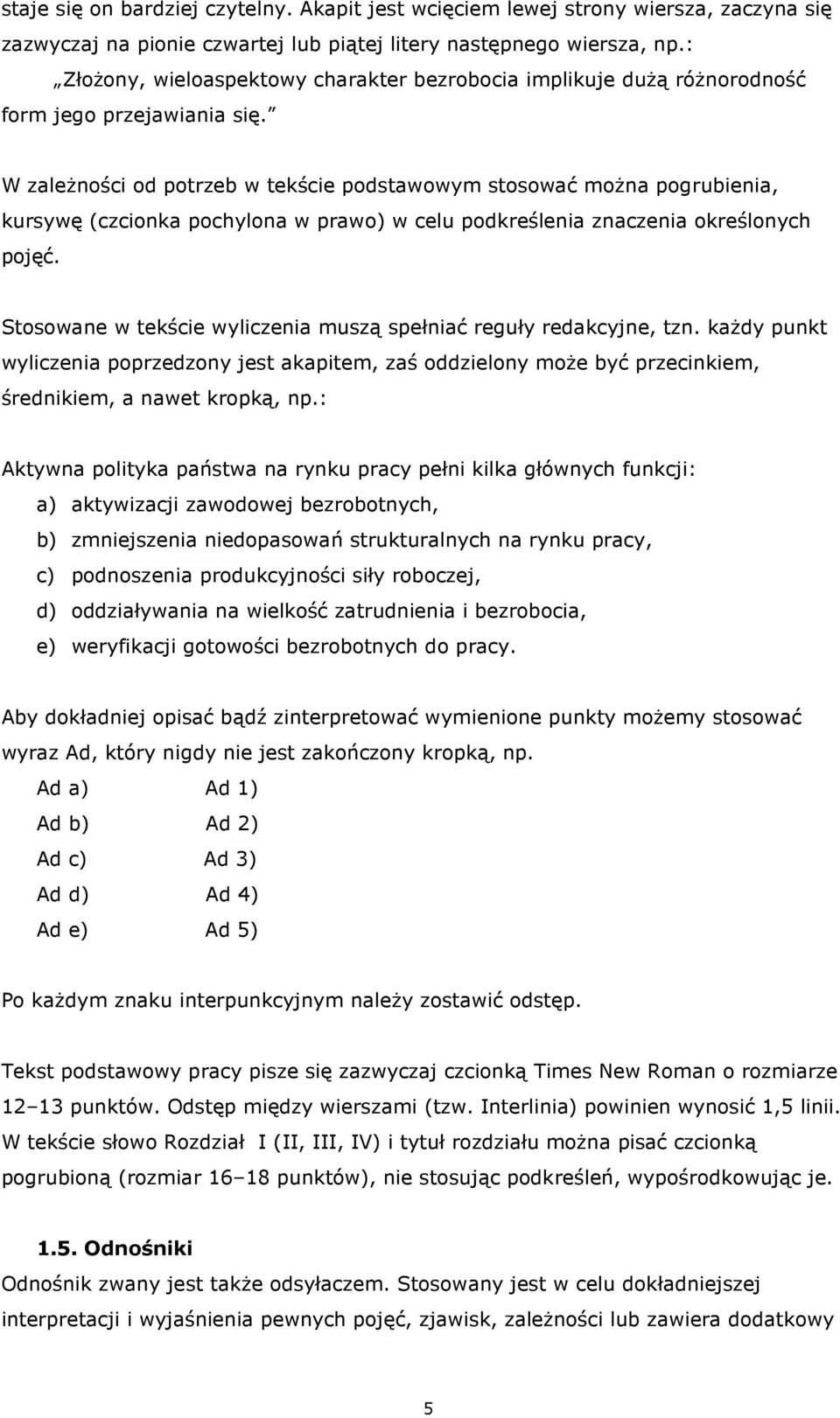 W zaleŝności od potrzeb w tekście podstawowym stosować moŝna pogrubienia, kursywę (czcionka pochylona w prawo) w celu podkreślenia znaczenia określonych pojęć.