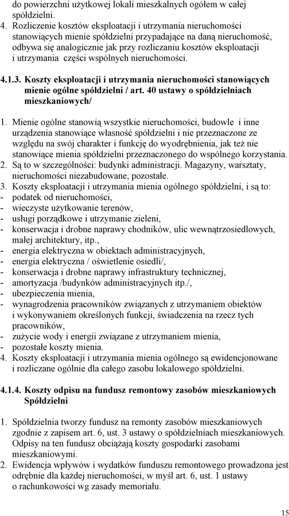 utrzymania części wspólnych nieruchomości. 4.1.3. Koszty eksploatacji i utrzymania nieruchomości stanowiących mienie ogólne spółdzielni / art. 40 ustawy o spółdzielniach mieszkaniowych/ 1.