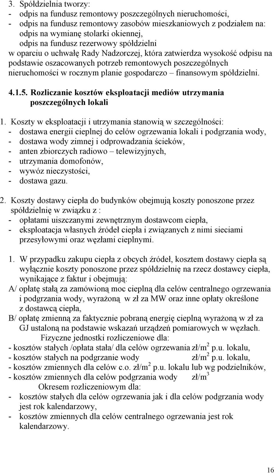 gospodarczo finansowym spółdzielni. 4.1.5. Rozliczanie kosztów eksploatacji mediów utrzymania poszczególnych lokali 1.