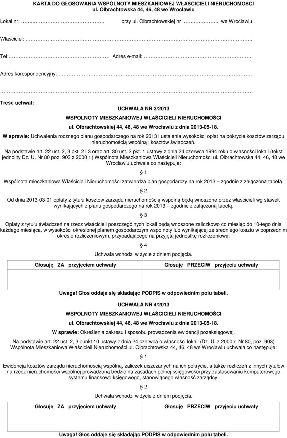 Na podstawie art. 22 ust. 2, 3 pkt 2 i 3 oraz art. 30 ust. 2 pkt. 1 ustawy z dnia 24 czerwca 1994 roku o własności lokali (tekst jednolity Dz. U. Nr 80 poz. 903 z 2000 r.