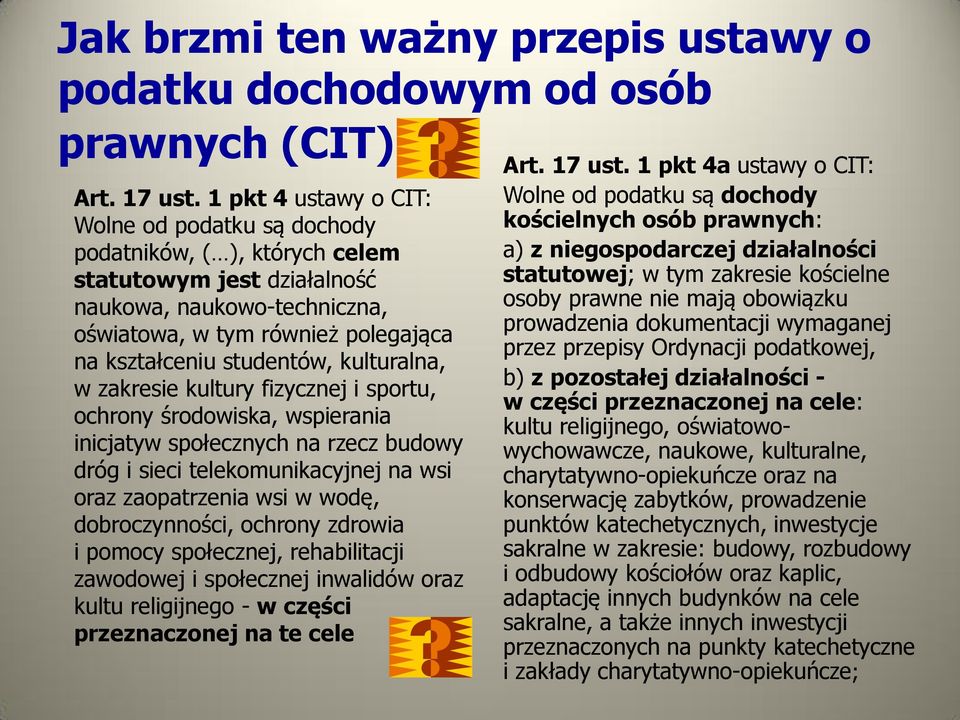 1 pkt 4 ustawy o CIT: Wolne od podatku są dochody podatników, ( ), których celem statutowym jest działalność naukowa, naukowo-techniczna, oświatowa, w tym również polegająca na kształceniu studentów,