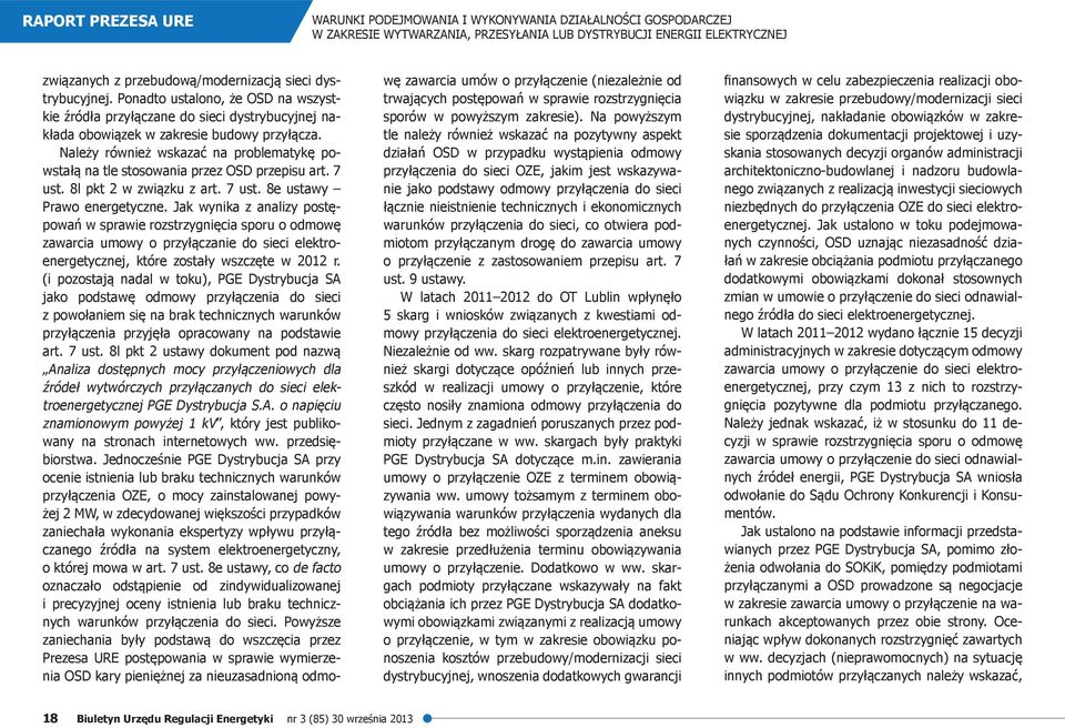 Należy również wskazać na problematykę powstałą na tle stosowania przez OSD przepisu art. 7 ust. 8l pkt 2 w związku z art. 7 ust. 8e ustawy Prawo energetyczne.