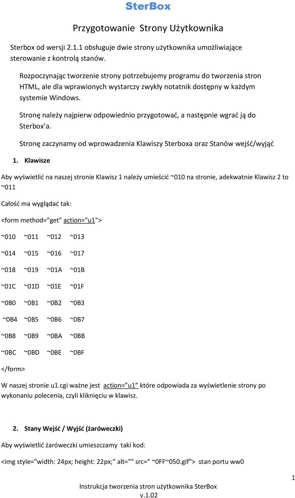 Stronę należy najpierw odpowiednio przygotować, a następnie wgrać ją do Sterbox a. Stronę zaczynamy od wprowadzenia Klawiszy Sterboxa oraz Stanów wejść/wyjąć 1.