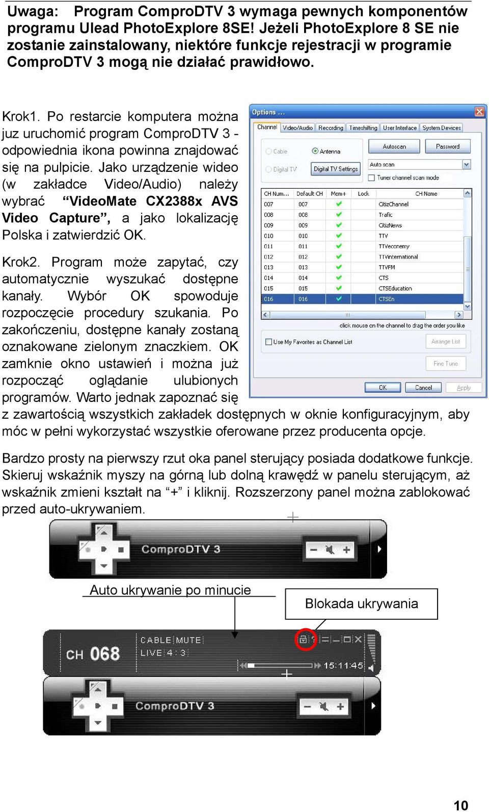 Po restarcie komputera można juz uruchomić program ComproDTV 3 - odpowiednia ikona powinna znajdować się na pulpicie.