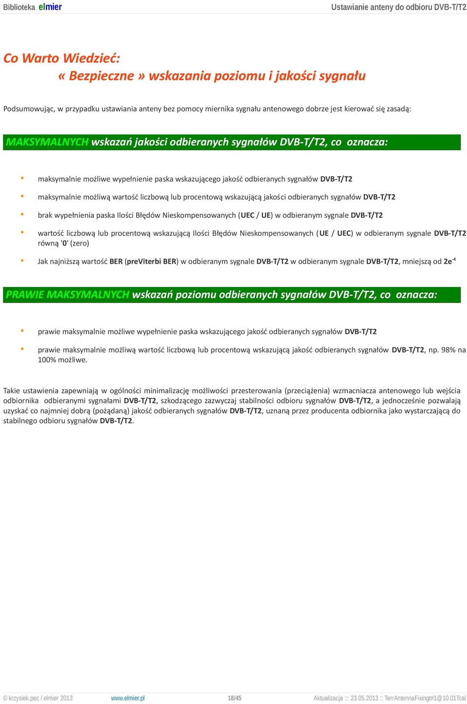 jakości odbieranych sygnałów DVB-T/T2 brak wypełnienia paska Ilości Błędów Nieskompensowanych (UEC / UE) w odbieranym sygnale DVB-T/T2 wartość liczbową lub procentową wskazującą Ilości Błędów