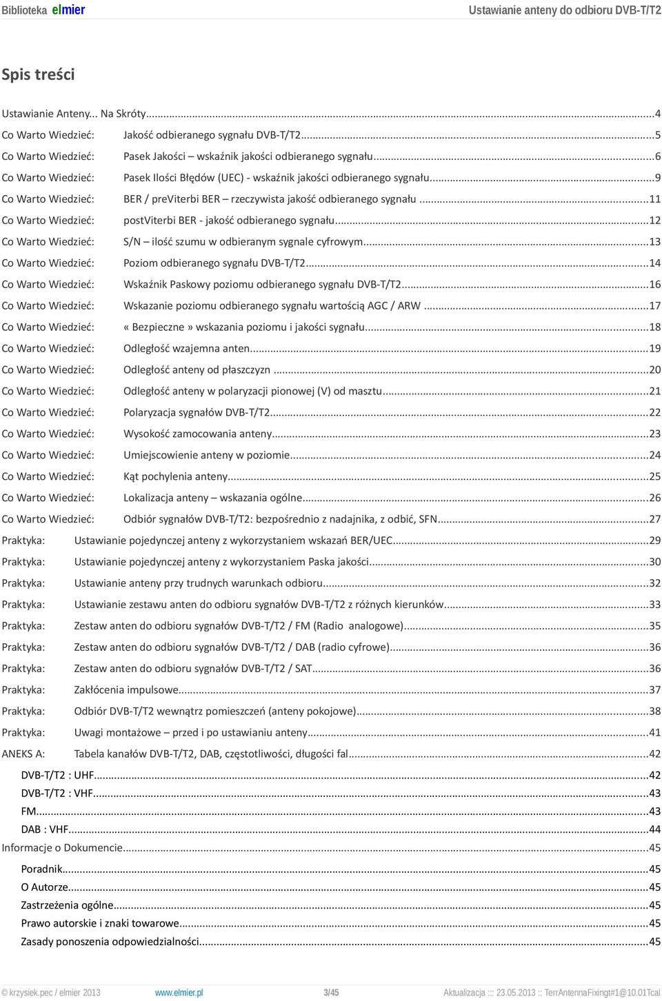 ..12 S/N ilość szumu w odbieranym sygnale cyfrowym...13 Poziom odbieranego sygnału DVB-T/T2...14 Wskaźnik Paskowy poziomu odbieranego sygnału DVB-T/T2.