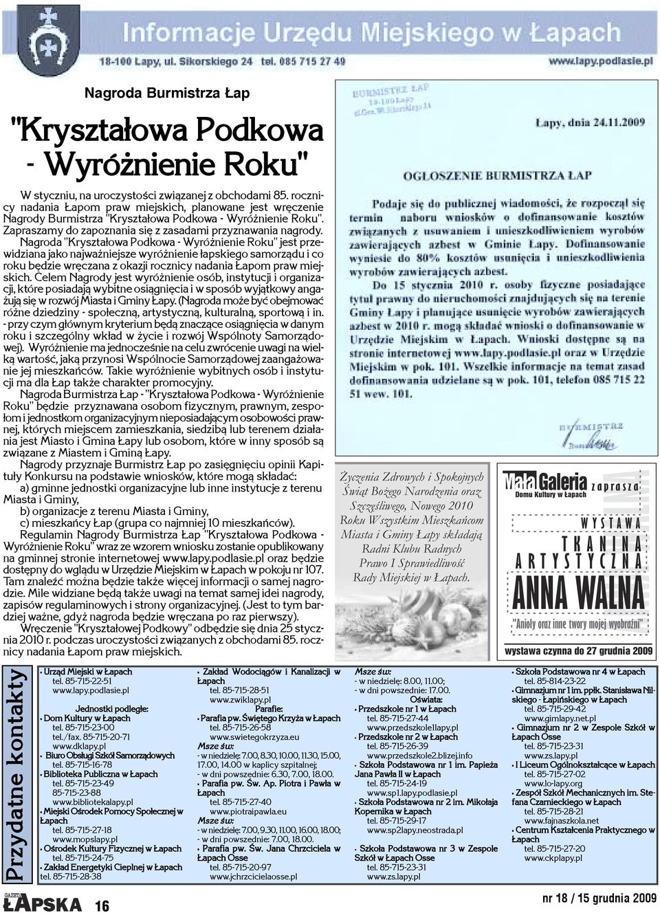 Nagroda "Kryszta³owa Podkowa - Wyró nienie Roku" jest przewidziana jako najwa niejsze wyró nienie ³apskiego samorz¹du i co roku bêdzie wrêczana z okazji rocznicy nadania apom praw miejskich.