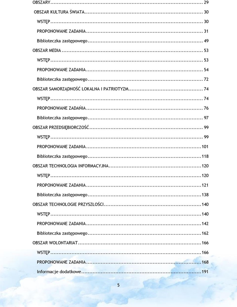 .. 99 WSTĘP... 99 PROPONOWANE ZADANIA... 101 Biblioteczka zastępowego... 118 OBSZAR TECHNOLOGIA INFORMACYJNA... 120 WSTĘP... 120 PROPONOWANE ZADANIA... 121 Biblioteczka zastępowego.