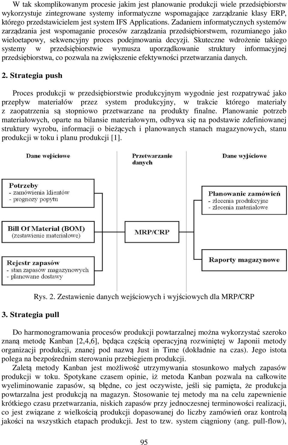 Skuteczne wdrożenie takiego systemy w przedsiębiorstwie wymusza uporządkowanie struktury informacyjnej przedsiębiorstwa, co pozwala na zwiększenie efektywności przetwarzania danych. 2.