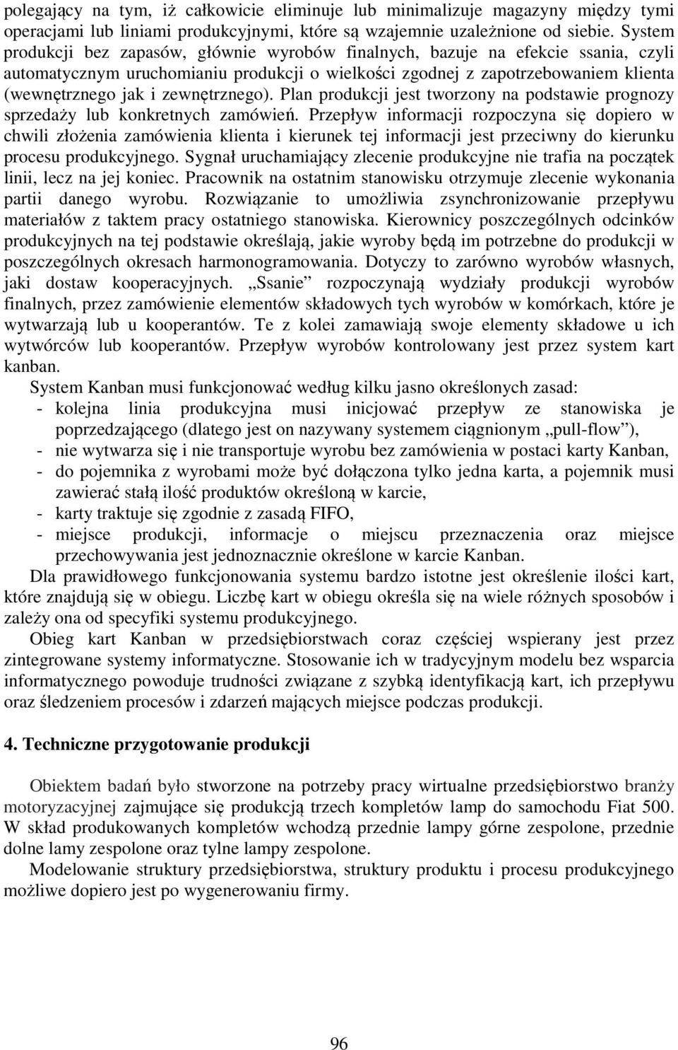 zewnętrznego). Plan produkcji jest tworzony na podstawie prognozy sprzedaży lub konkretnych zamówień.