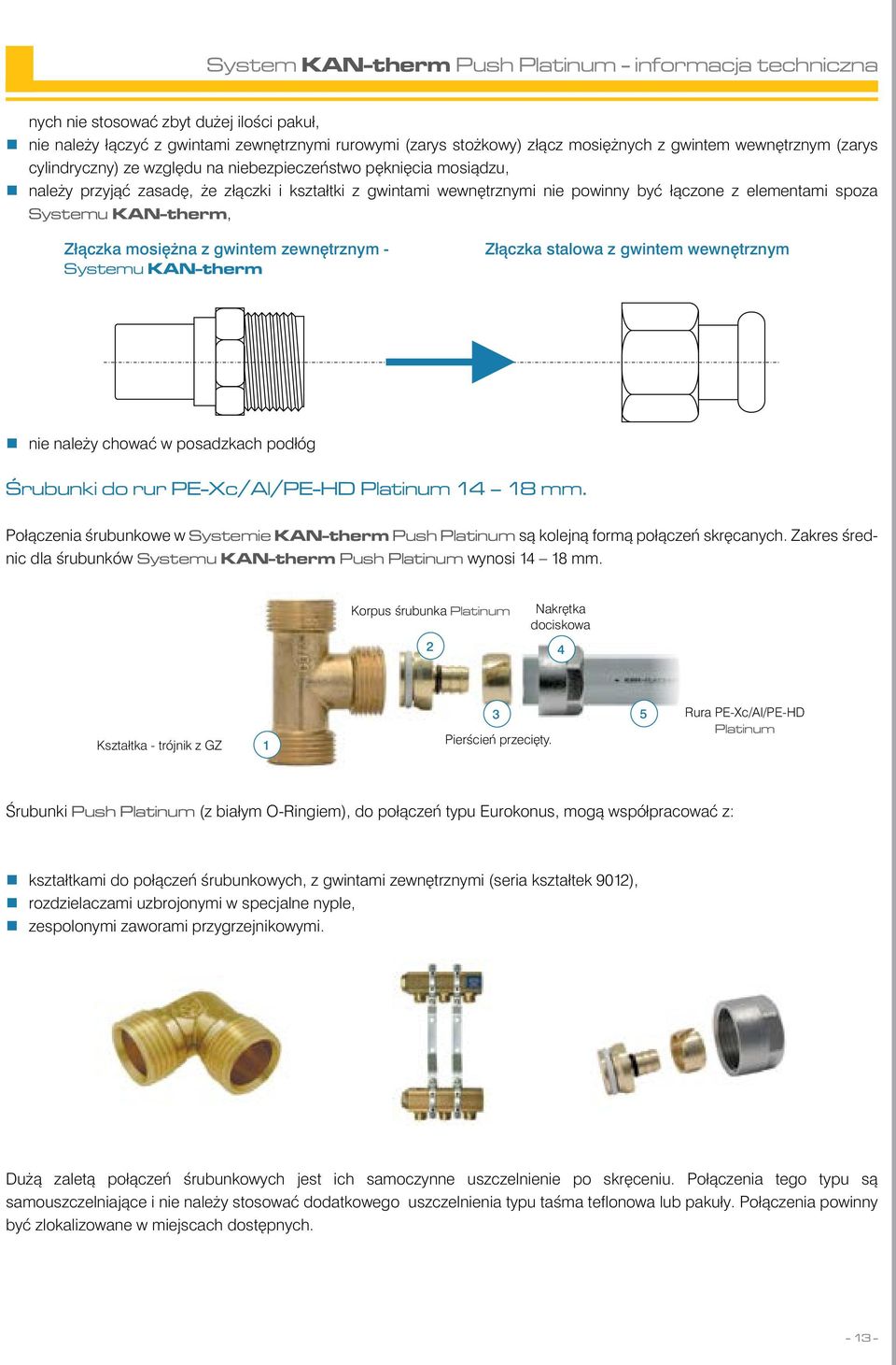 zewnętrznym - Systemu KAN-therm Złączka stalowa z gwintem wewnętrznym nie należy chować w posadzkach podłóg Śrubunki do rur PE-Xc/Al/PE-HD Platinum 14 18 mm.