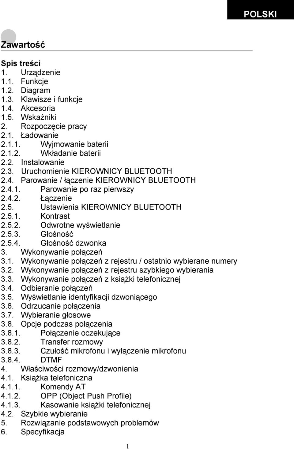 5.2. Odwrotne wyświetlanie 2.5.3. Głośność 2.5.4. Głośność dzwonka 3. Wykonywanie połączeń 3.1. Wykonywanie połączeń z rejestru / ostatnio wybierane numery 3.2. Wykonywanie połączeń z rejestru szybkiego wybierania 3.