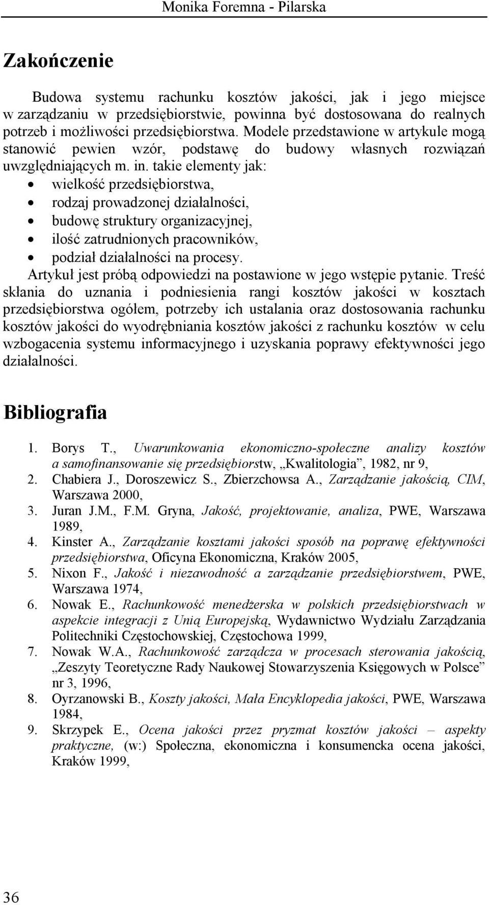 takie elementy jak: wielkość przedsiębiorstwa, rodzaj prowadzonej działalności, budowę struktury organizacyjnej, ilość zatrudnionych pracowników, podział działalności na procesy.